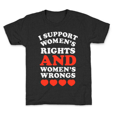 I Support Women's Rights AND Women's Wrongs <3 Kids T-Shirt