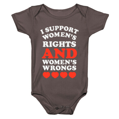 I Support Women's Rights AND Women's Wrongs <3 Baby One-Piece