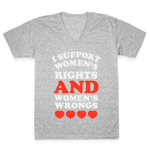 I Support Women's Rights AND Women's Wrongs <3 V-Neck Tee Shirt