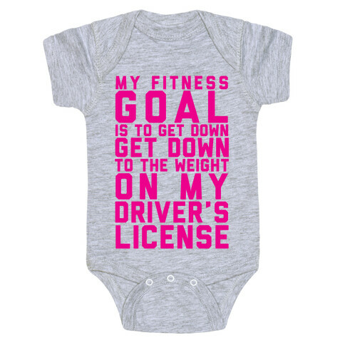 My Fitness Goal Is To Get Down To The Weight On My Driver's License Baby One-Piece