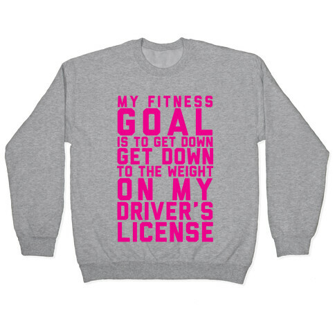 My Fitness Goal Is To Get Down To The Weight On My Driver's License Pullover