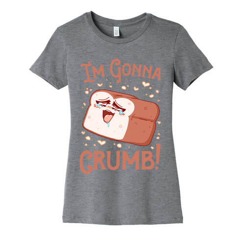 I'm Gonna Crumb!  Womens T-Shirt