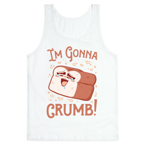 I'm Gonna Crumb!  Tank Top