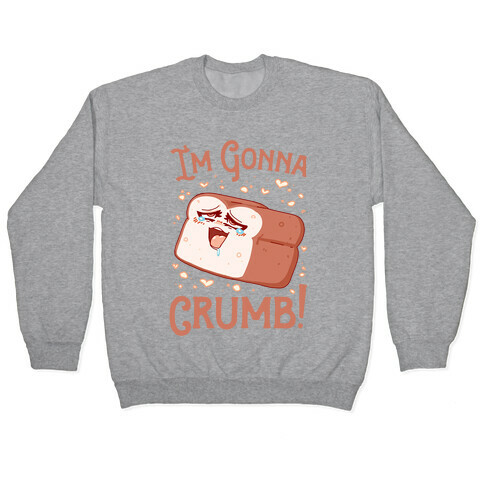 I'm Gonna Crumb!  Pullover