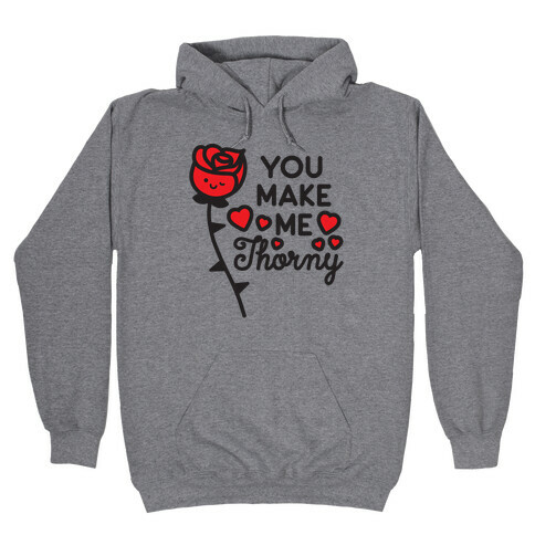 You Make Me Thorny Rose Hooded Sweatshirt