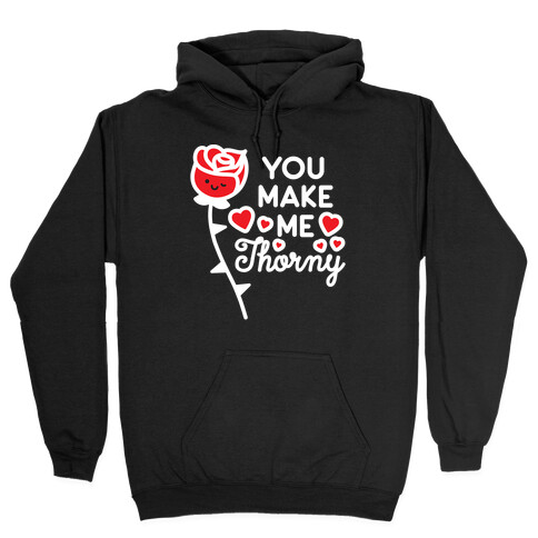 You Make Me Thorny Rose Hooded Sweatshirt