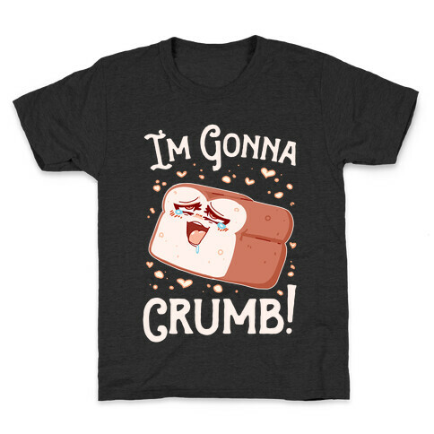 I'm Gonna Crumb!  Kids T-Shirt