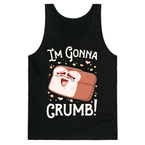 I'm Gonna Crumb!  Tank Top