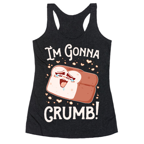 I'm Gonna Crumb!  Racerback Tank Top