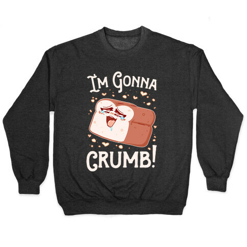 I'm Gonna Crumb!  Pullover