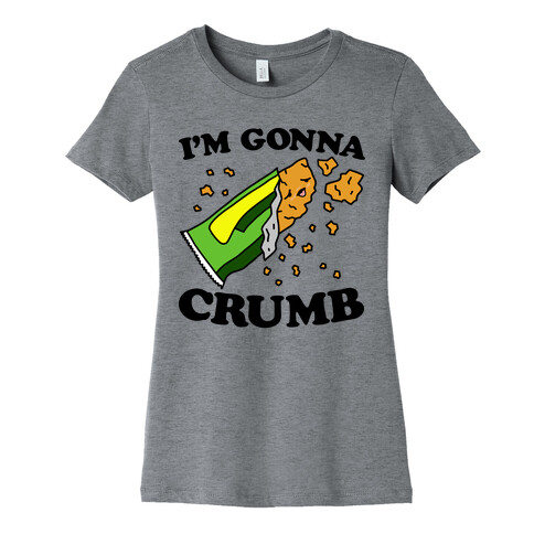 I'm Gonna Crumb Granola Bar Womens T-Shirt