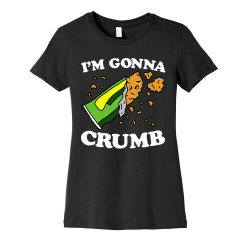 I'm Gonna Crumb Granola Bar Womens T-Shirt