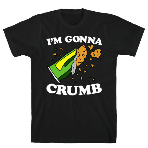 I'm Gonna Crumb Granola Bar T-Shirt