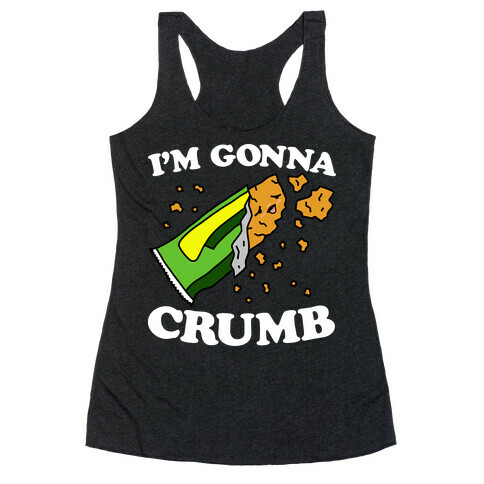 I'm Gonna Crumb Granola Bar Racerback Tank Top