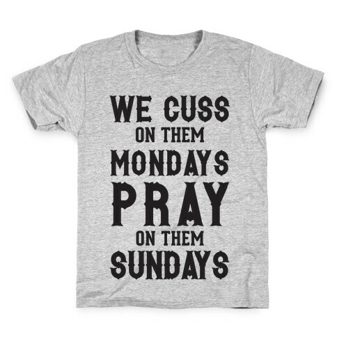 We Cuss On Them Mondays Pray On Them Sundays Kids T-Shirt