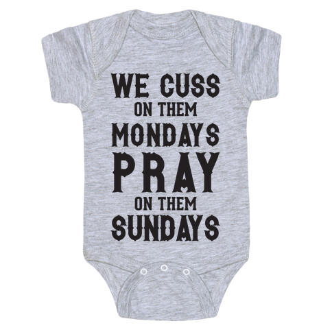 We Cuss On Them Mondays Pray On Them Sundays Baby One-Piece