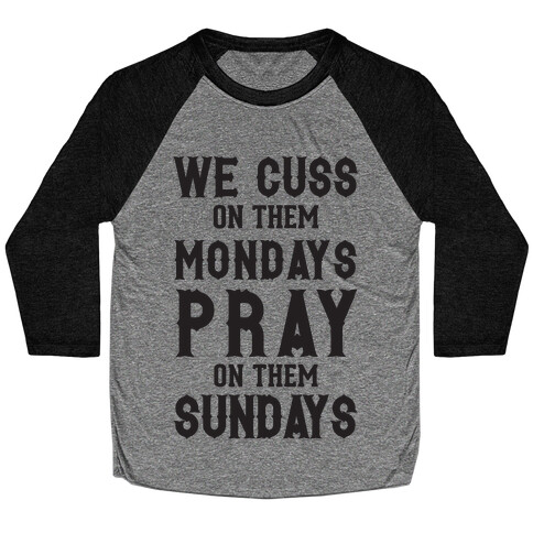 We Cuss On Them Mondays Pray On Them Sundays Baseball Tee
