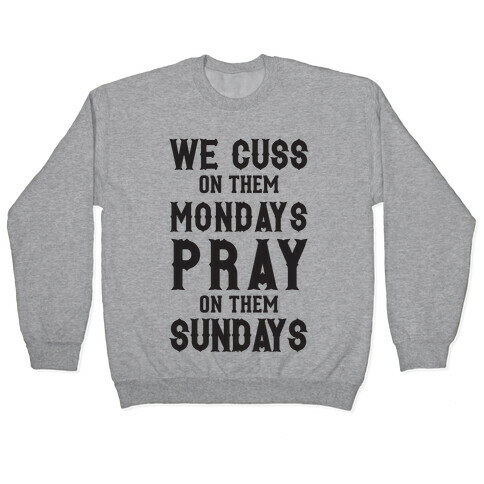 We Cuss On Them Mondays Pray On Them Sundays Pullover