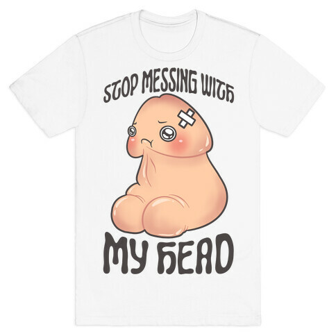 Stop Messing With My Head T-Shirt