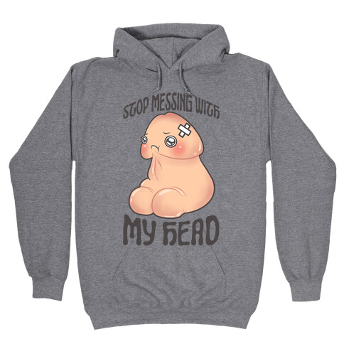 Stop Messing With My Head Hooded Sweatshirt