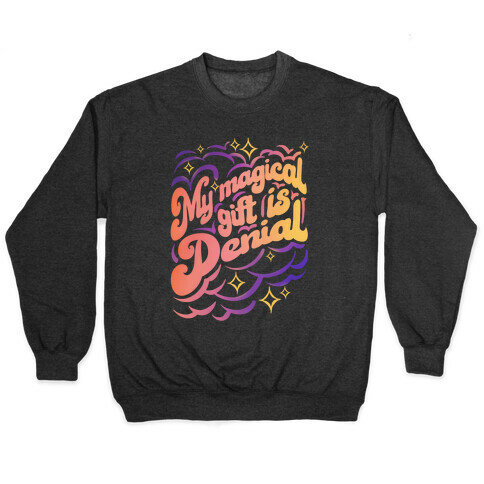 My Magical Gift Is Denial Pullover
