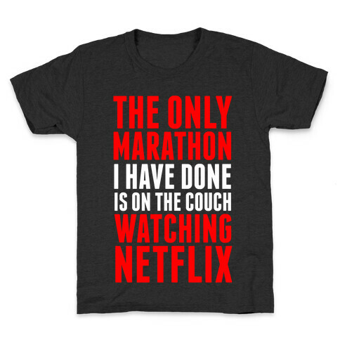 The Only Marathon I Have Done is On the Couch Watching Netflix Kids T-Shirt