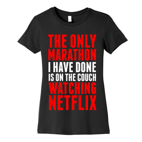 The Only Marathon I Have Done is On the Couch Watching Netflix Womens T-Shirt
