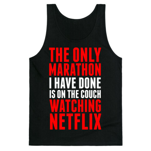The Only Marathon I Have Done is On the Couch Watching Netflix Tank Top