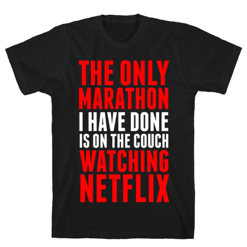 The Only Marathon I Have Done is On the Couch Watching Netflix T-Shirt