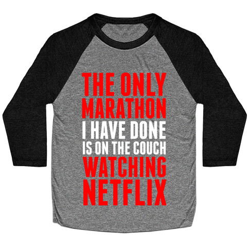 The Only Marathon I Have Done is On the Couch Watching Netflix Baseball Tee