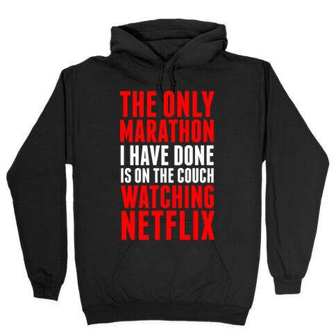 The Only Marathon I Have Done is On the Couch Watching Netflix Hooded Sweatshirt