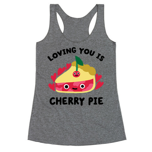 Loving You Is Cherry Pie Racerback Tank Top