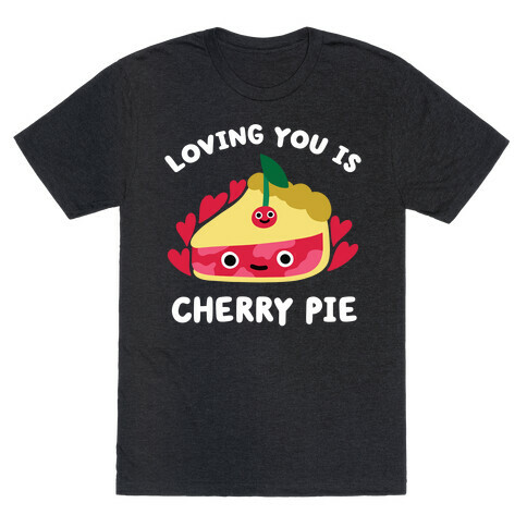 Loving You Is Cherry Pie T-Shirt