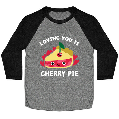 Loving You Is Cherry Pie Baseball Tee