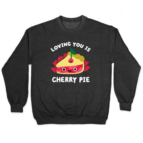Loving You Is Cherry Pie Pullover