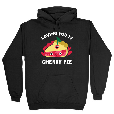 Loving You Is Cherry Pie Hooded Sweatshirt