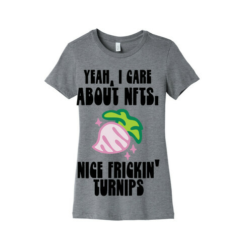 Yeah I Care About NFTs (Nice Frickin' Turnips) Womens T-Shirt