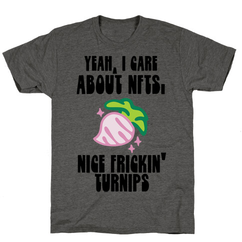 Yeah I Care About NFTs (Nice Frickin' Turnips) T-Shirt