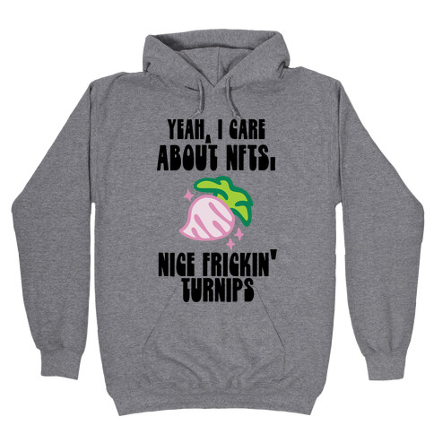 Yeah I Care About NFTs (Nice Frickin' Turnips) Hooded Sweatshirt