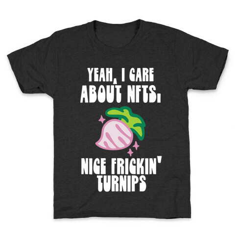 Yeah I Care About NFTs (Nice Frickin' Turnips) Kids T-Shirt