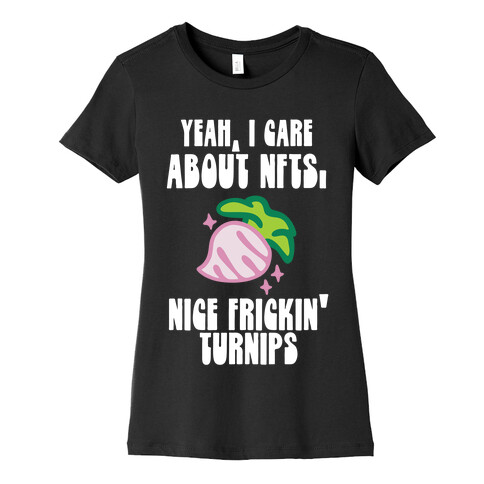 Yeah I Care About NFTs (Nice Frickin' Turnips) Womens T-Shirt