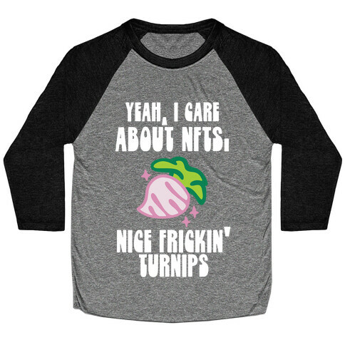 Yeah I Care About NFTs (Nice Frickin' Turnips) Baseball Tee