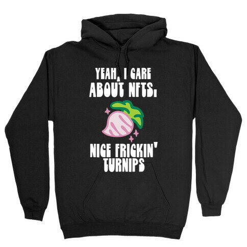 Yeah I Care About NFTs (Nice Frickin' Turnips) Hooded Sweatshirt