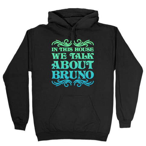 In This House We Talk About Bruno Hooded Sweatshirt