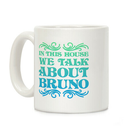 In This House We Talk About Bruno Coffee Mug