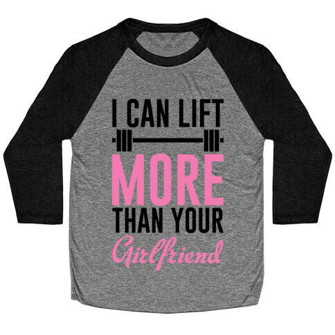 I Can Lift More Than Your Girlfriend Baseball Tee