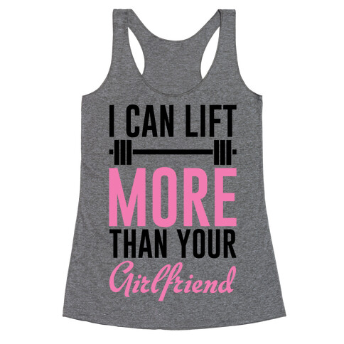 I Can Lift More Than Your Girlfriend Racerback Tank Top