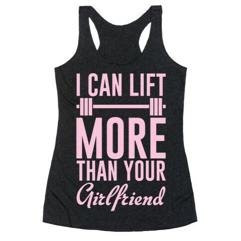 I Can Lift More Than Your Girlfriend Racerback Tank Top