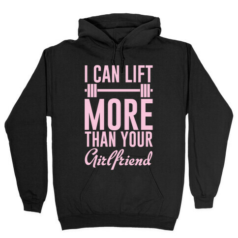 I Can Lift More Than Your Girlfriend Hooded Sweatshirt