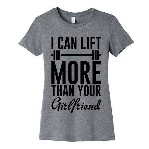 I Can Lift More Than Your Girlfriend Womens T-Shirt